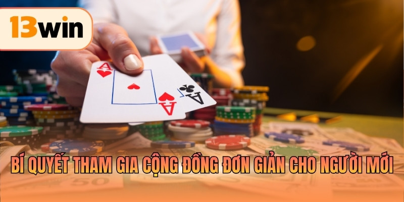 Bí quyết tham gia cộng đồng đơn giản cho người mới