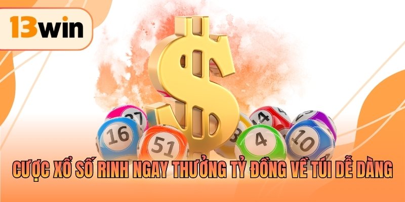 Cược xổ số rinh ngay thưởng tỷ đồng về túi dễ dàng