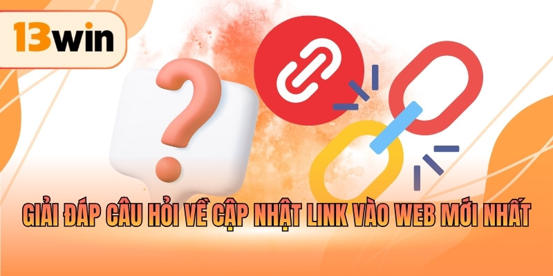 Giải đáp câu hỏi về cập nhật link vào web mới nhất