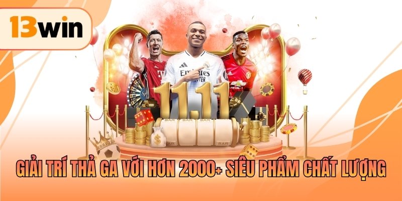 Giải trí thả ga với hơn 2000+ siêu phẩm chất lượng