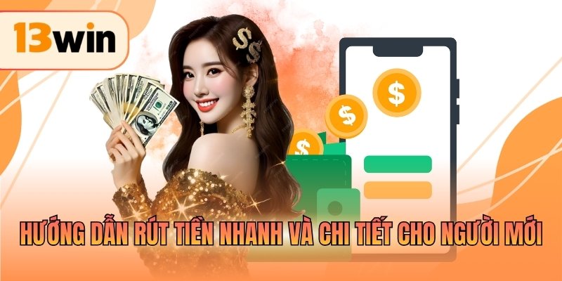 Hướng dẫn rút tiền nhanh và chi tiết cho người mới