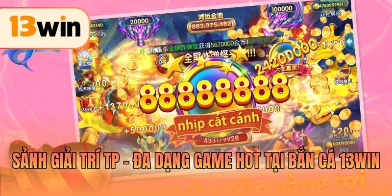 Sảnh giải trí TP - Đa dạng game hot tại bắn cá 13WIN